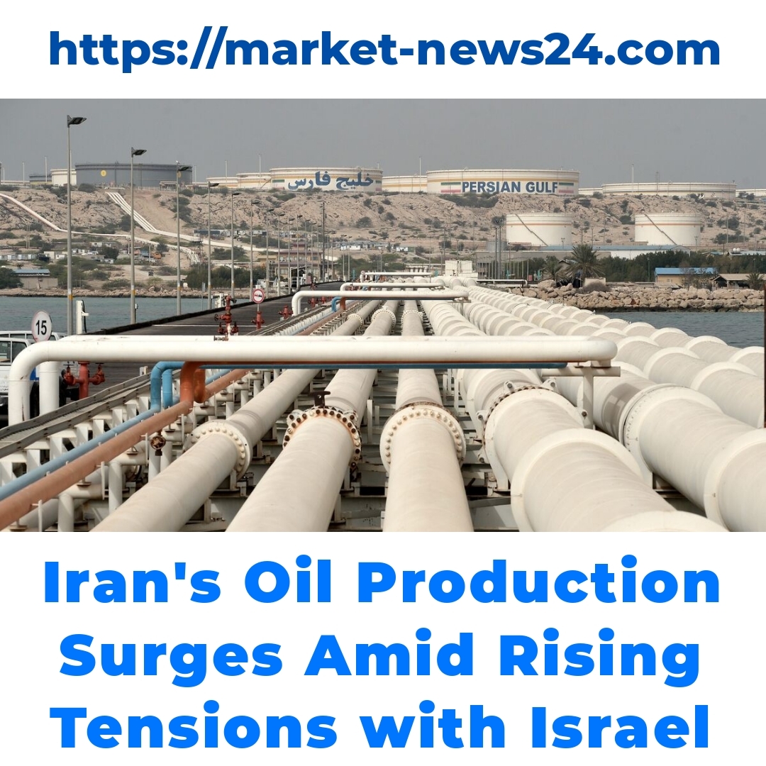 Iran’s Oil Production Surges Amid Rising Tensions with Israel