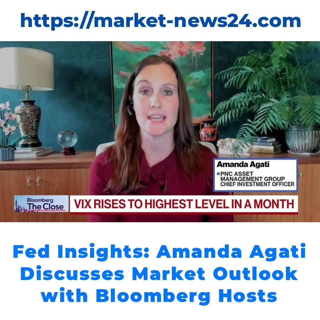 Fed Insights: Amanda Agati Discusses Market Outlook with Bloomberg Hosts