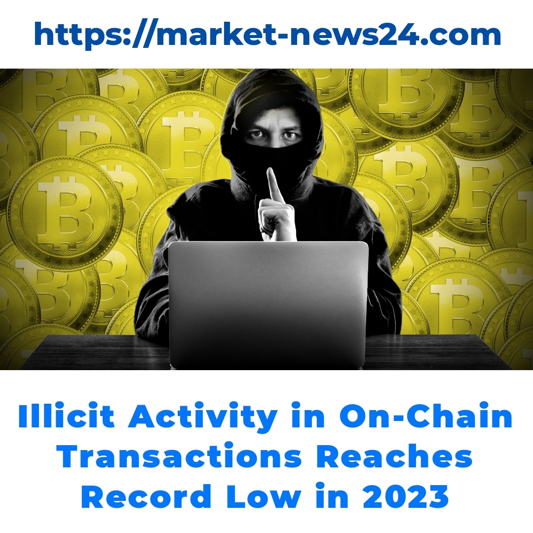 Illicit Activity in On-Chain Transactions Reaches Record Low in 2023