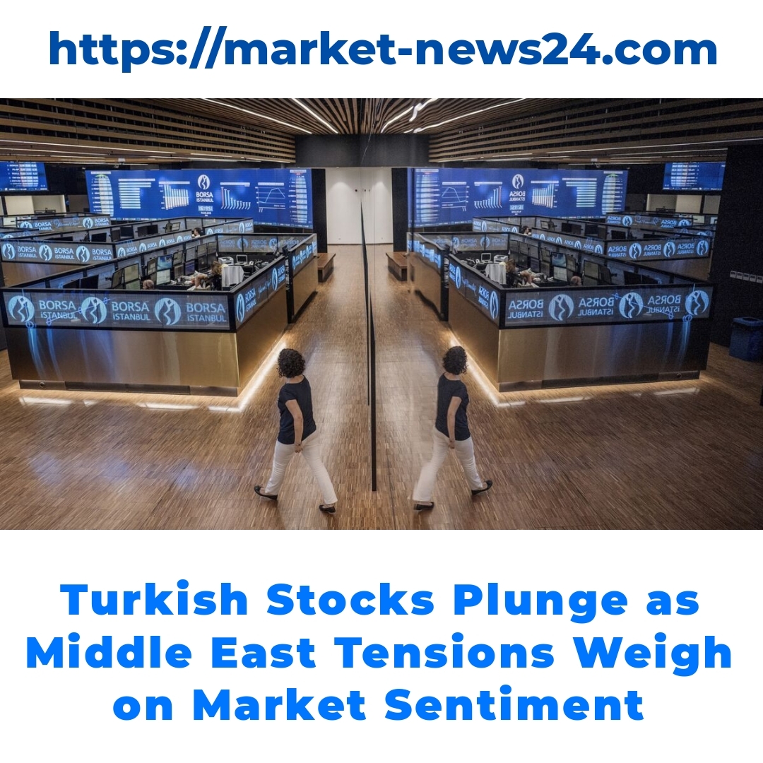 Turkish Stocks Plunge as Middle East Tensions Weigh on Market Sentiment