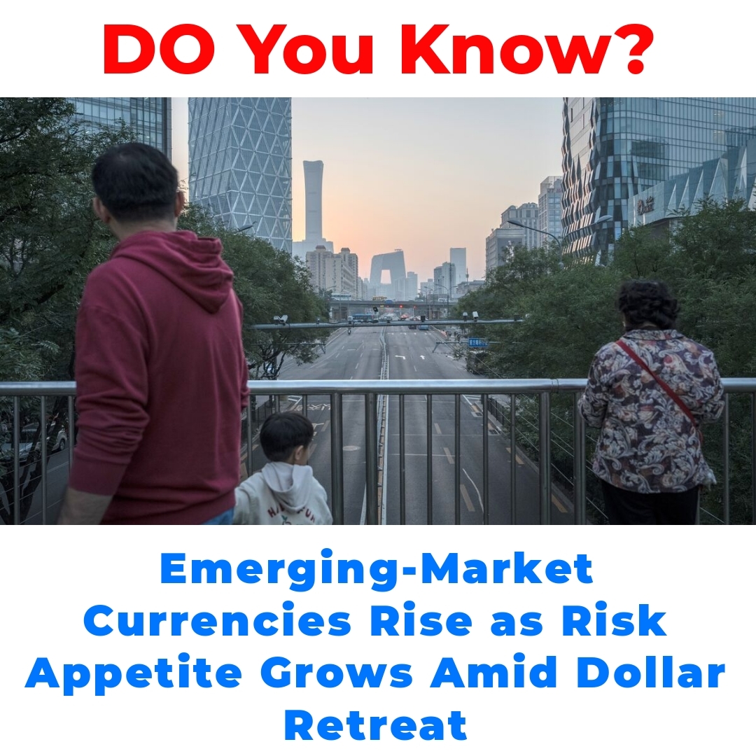 Emerging-Market Currencies Rise as Risk Appetite Grows Amid Dollar Retreat