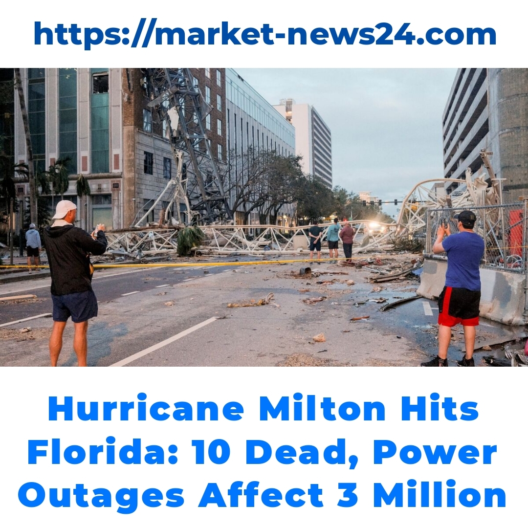 Hurricane Milton Hits Florida: 10 Dead, Power Outages Affect 3 Million