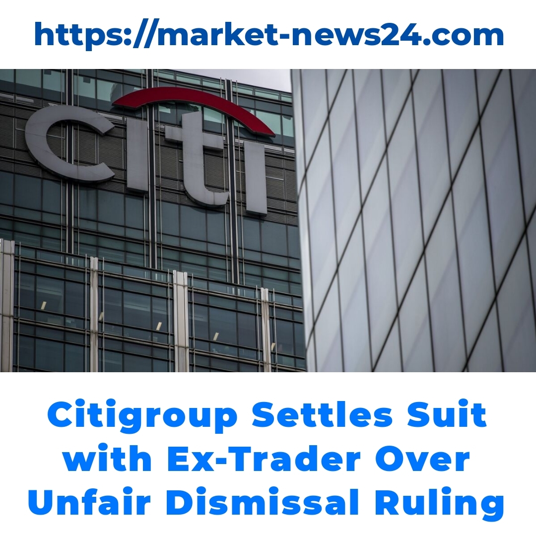 Citigroup Settles Suit with Ex-Trader Over Unfair Dismissal Ruling