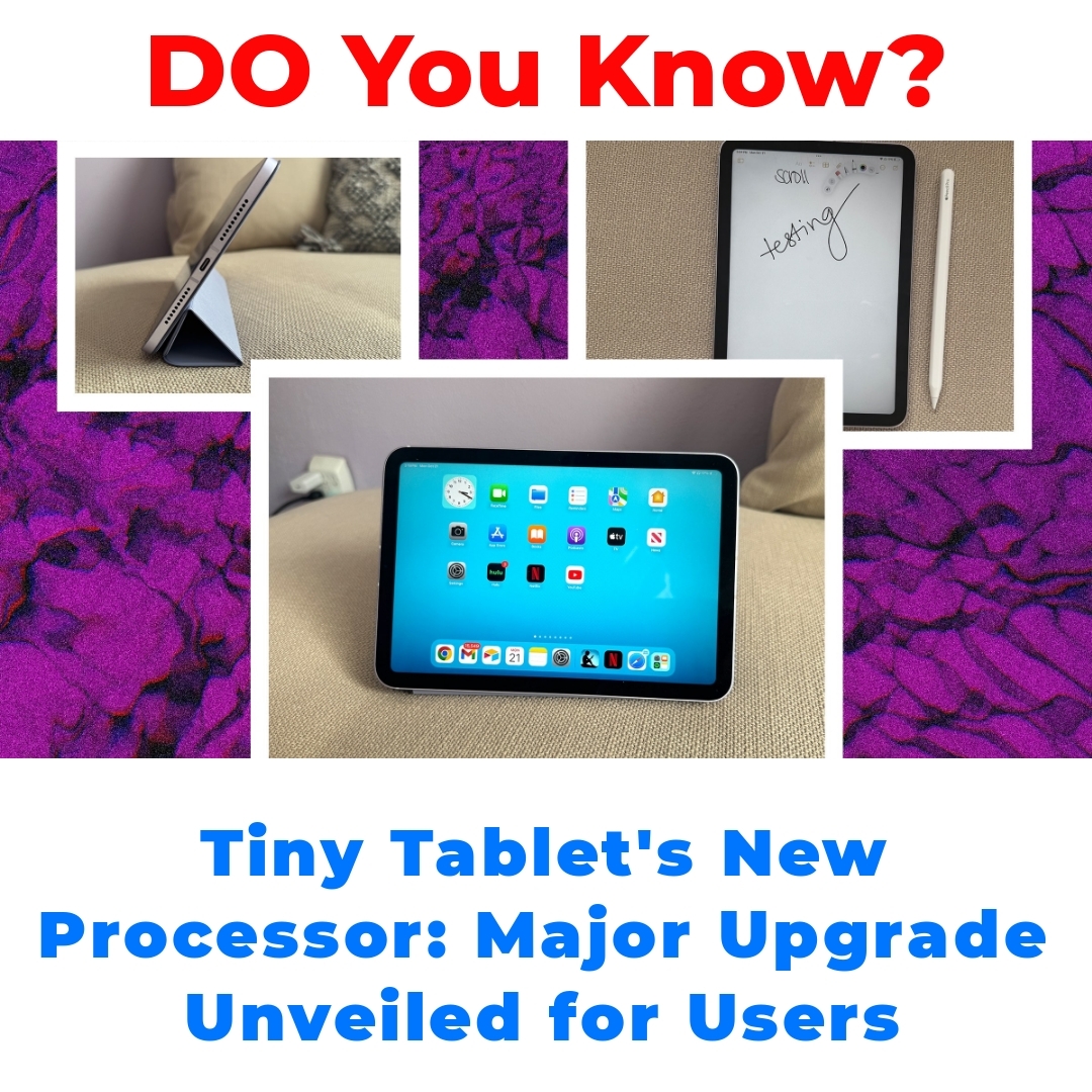 Tiny Tablet’s New Processor: Major Upgrade Unveiled for Users