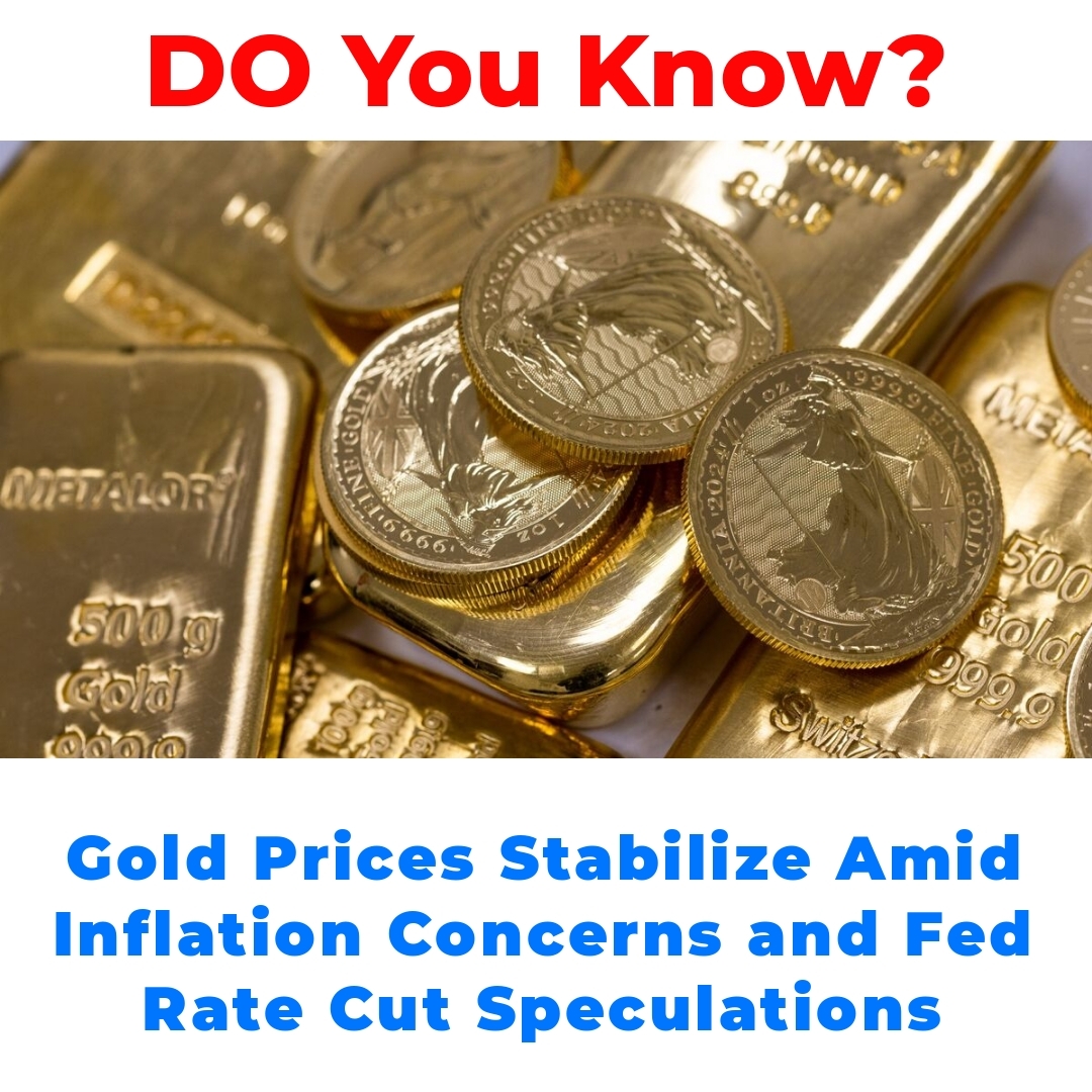 Gold Prices Stabilize Amid Inflation Concerns and Fed Rate Cut Speculations