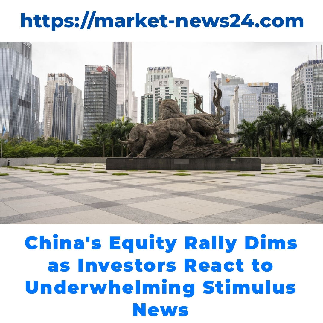 China’s Equity Rally Dims as Investors React to Underwhelming Stimulus News