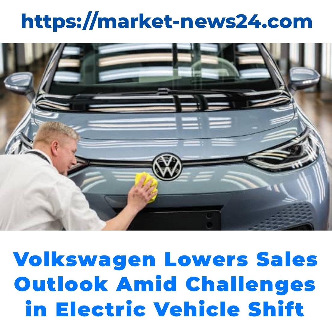 Volkswagen Lowers Sales Outlook Amid Challenges in Electric Vehicle Shift