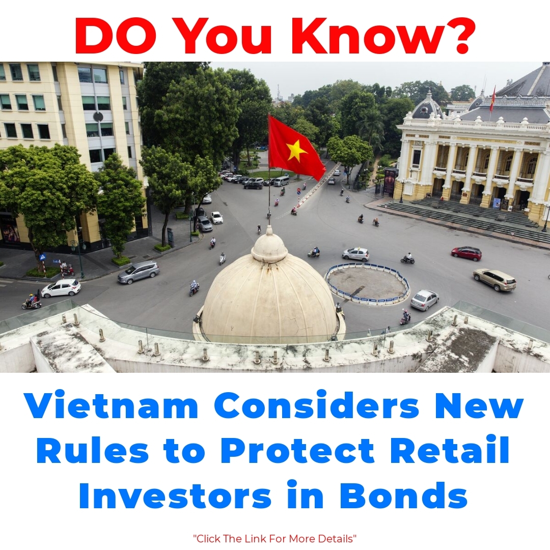 Vietnam Considers New Rules to Protect Retail Investors in Bonds