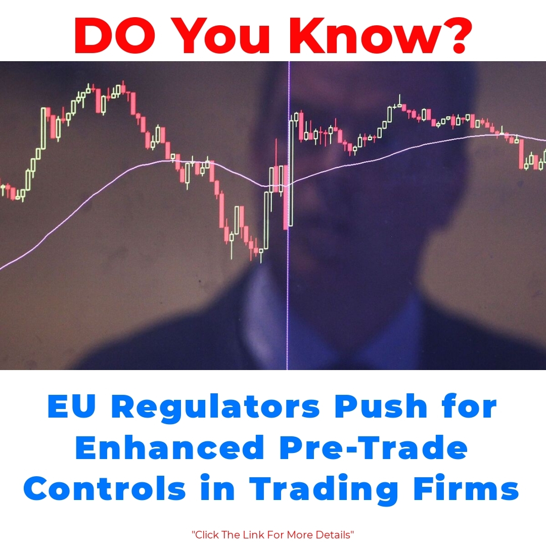 EU Regulators Push for Enhanced Pre-Trade Controls in Trading Firms