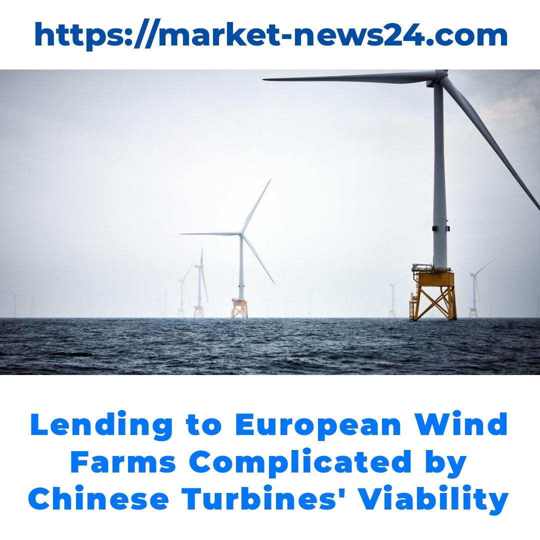 Lending to European Wind Farms Complicated by Chinese Turbines’ Viability