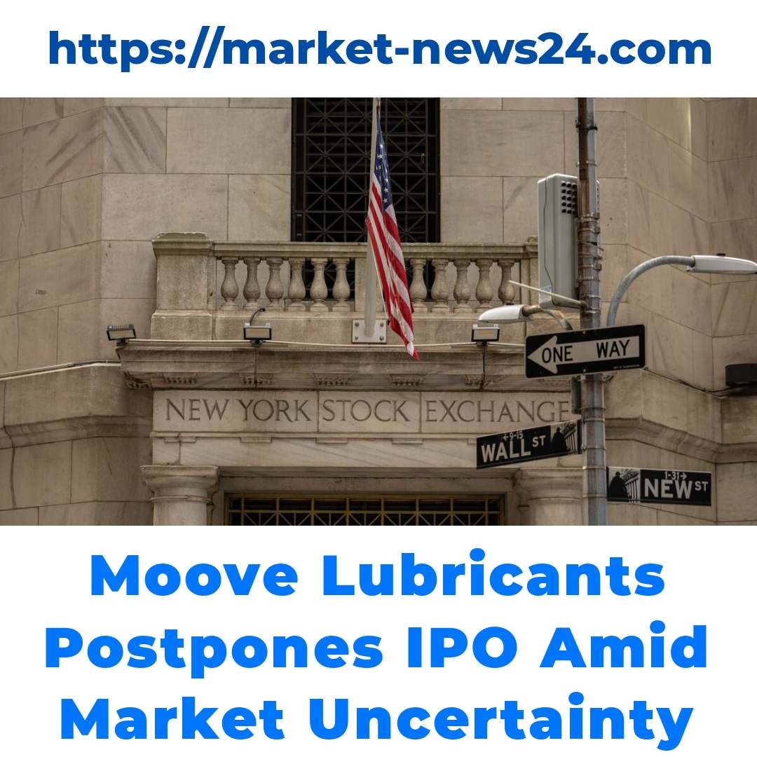 Moove Lubricants Postpones IPO Amid Market Uncertainty