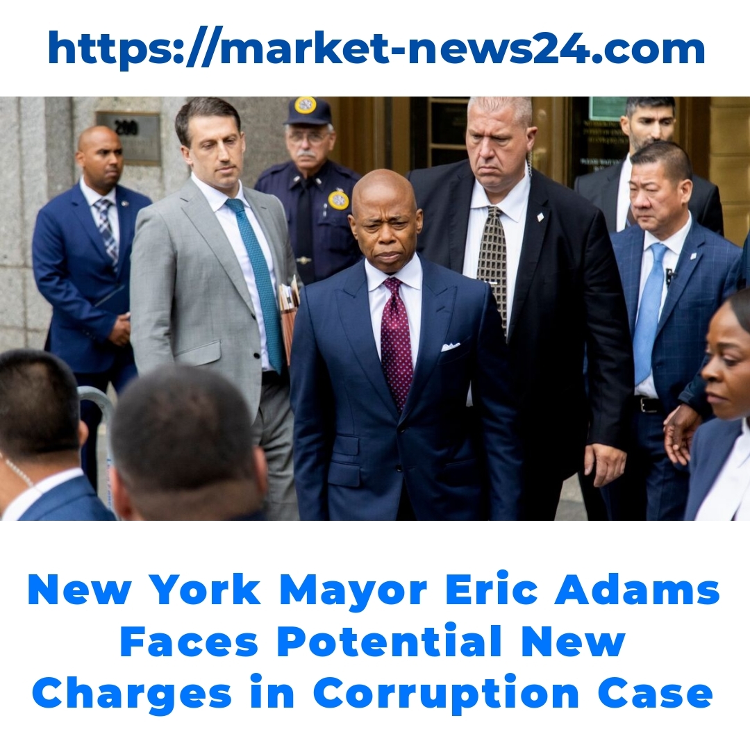 New York Mayor Eric Adams Faces Potential New Charges in Corruption Case