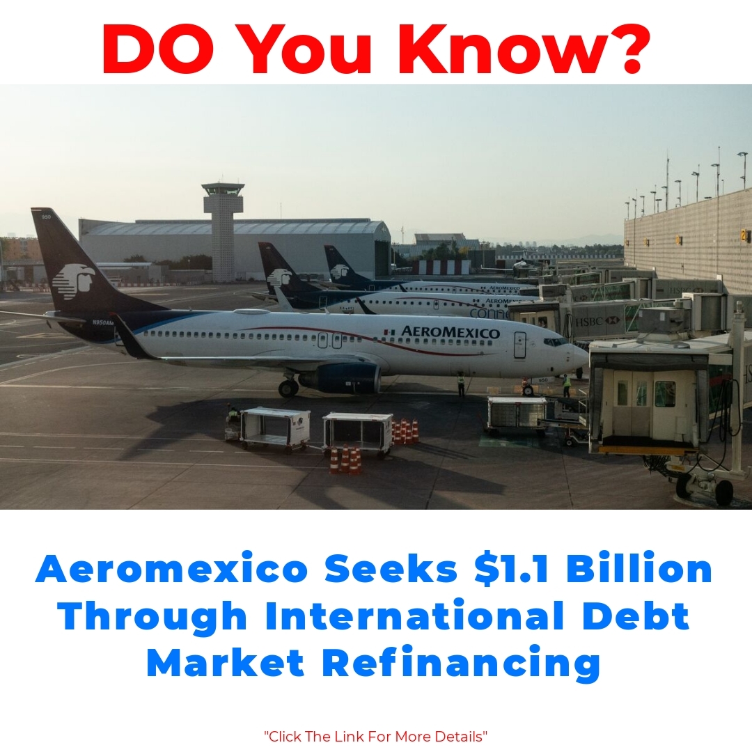 Aeromexico Seeks .1 Billion Through International Debt Market Refinancing