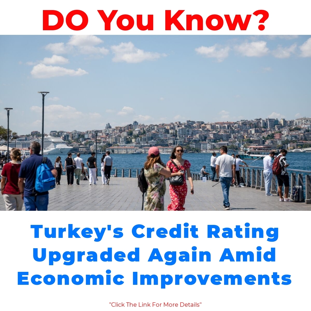 Turkey’s Credit Rating Upgraded Again Amid Economic Improvements