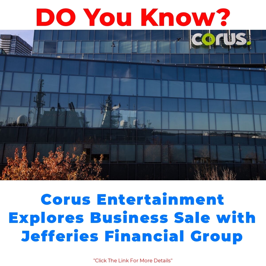 Corus Entertainment Explores Business Sale with Jefferies Financial Group