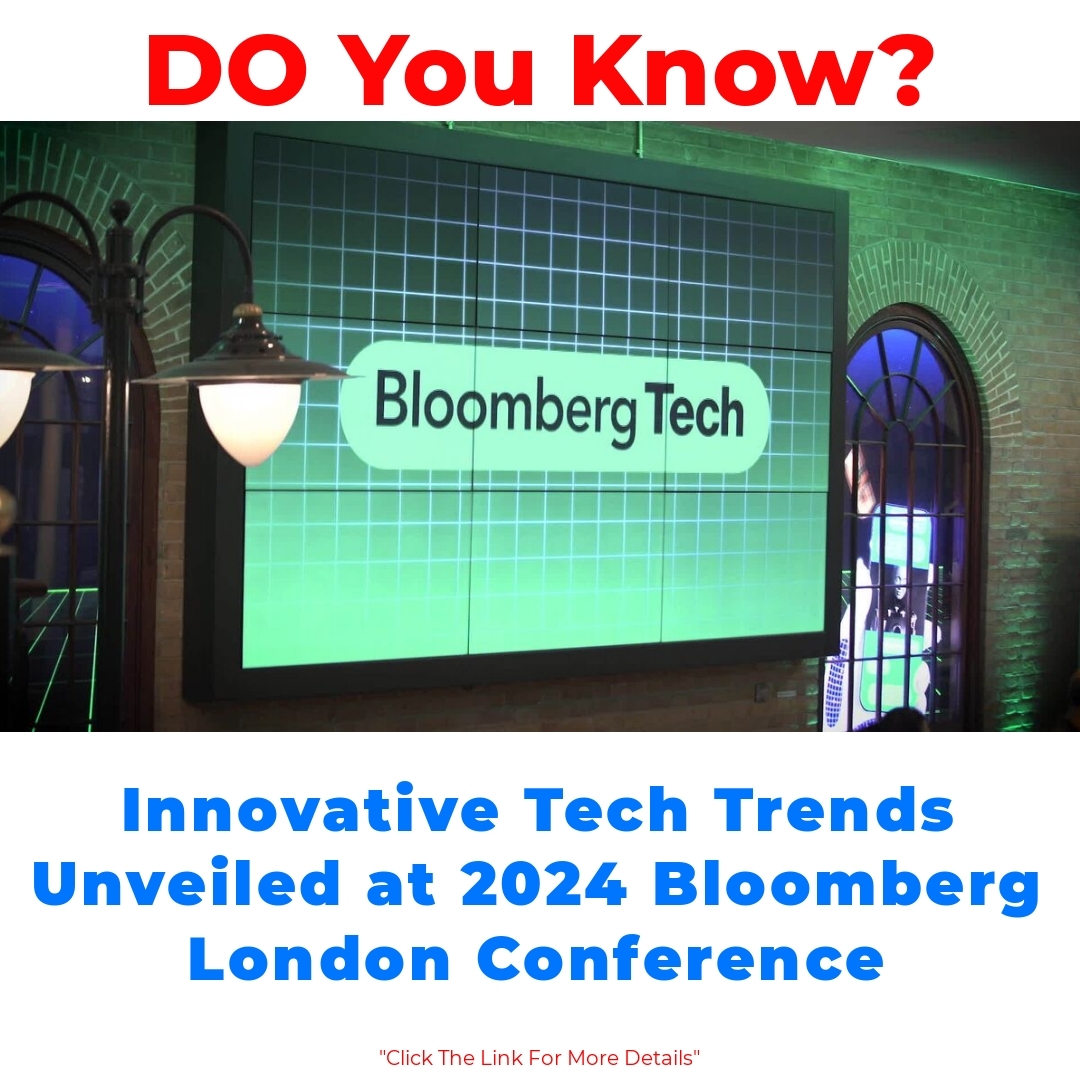 Innovative Tech Trends Unveiled at 2024 Bloomberg London Conference