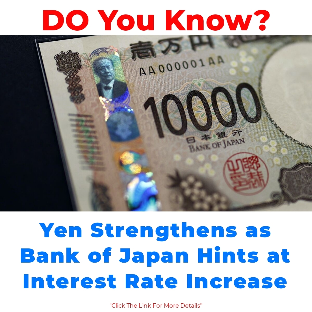 Yen Strengthens as Bank of Japan Hints at Interest Rate Increase