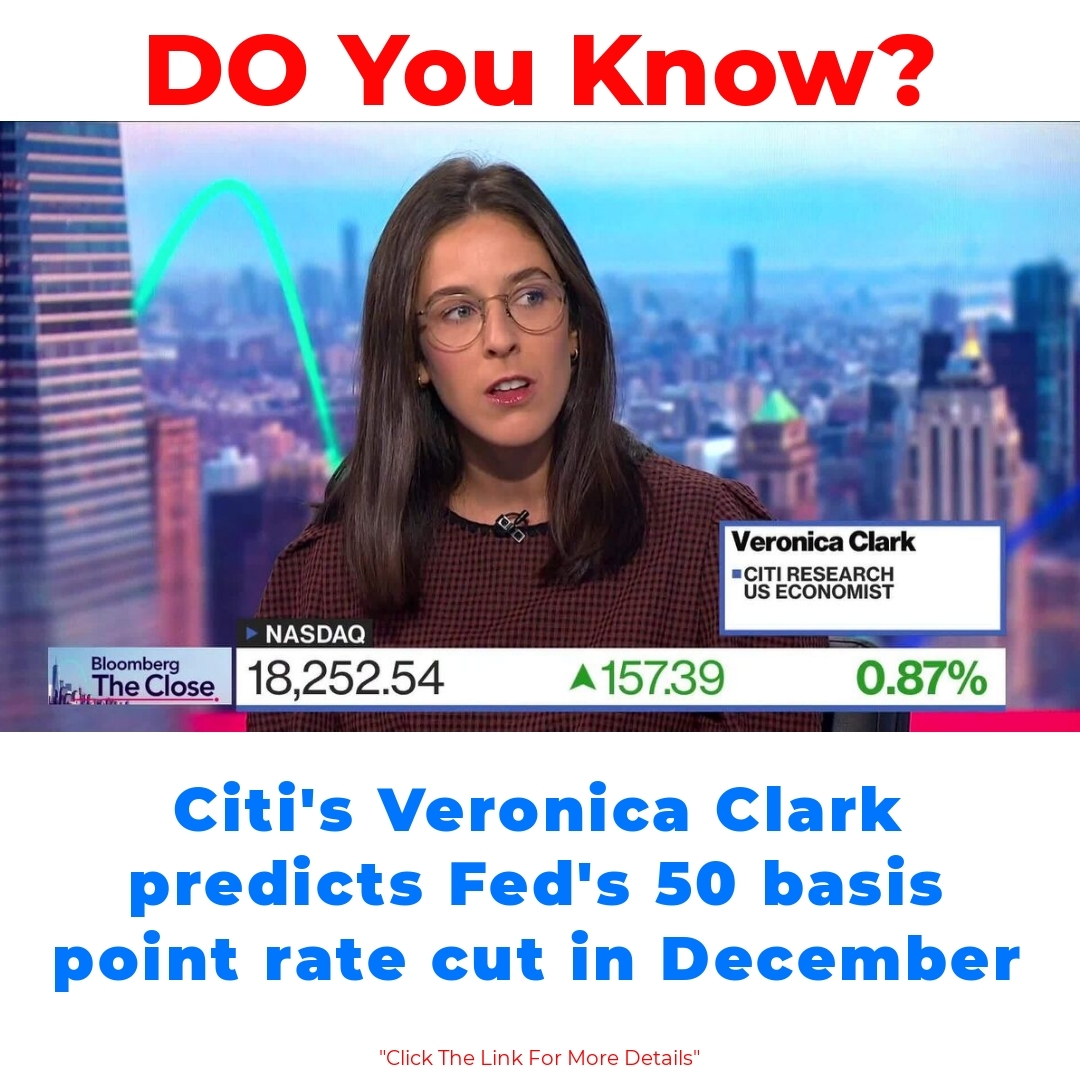 Citi’s Veronica Clark predicts Fed’s 50 basis point rate cut in December