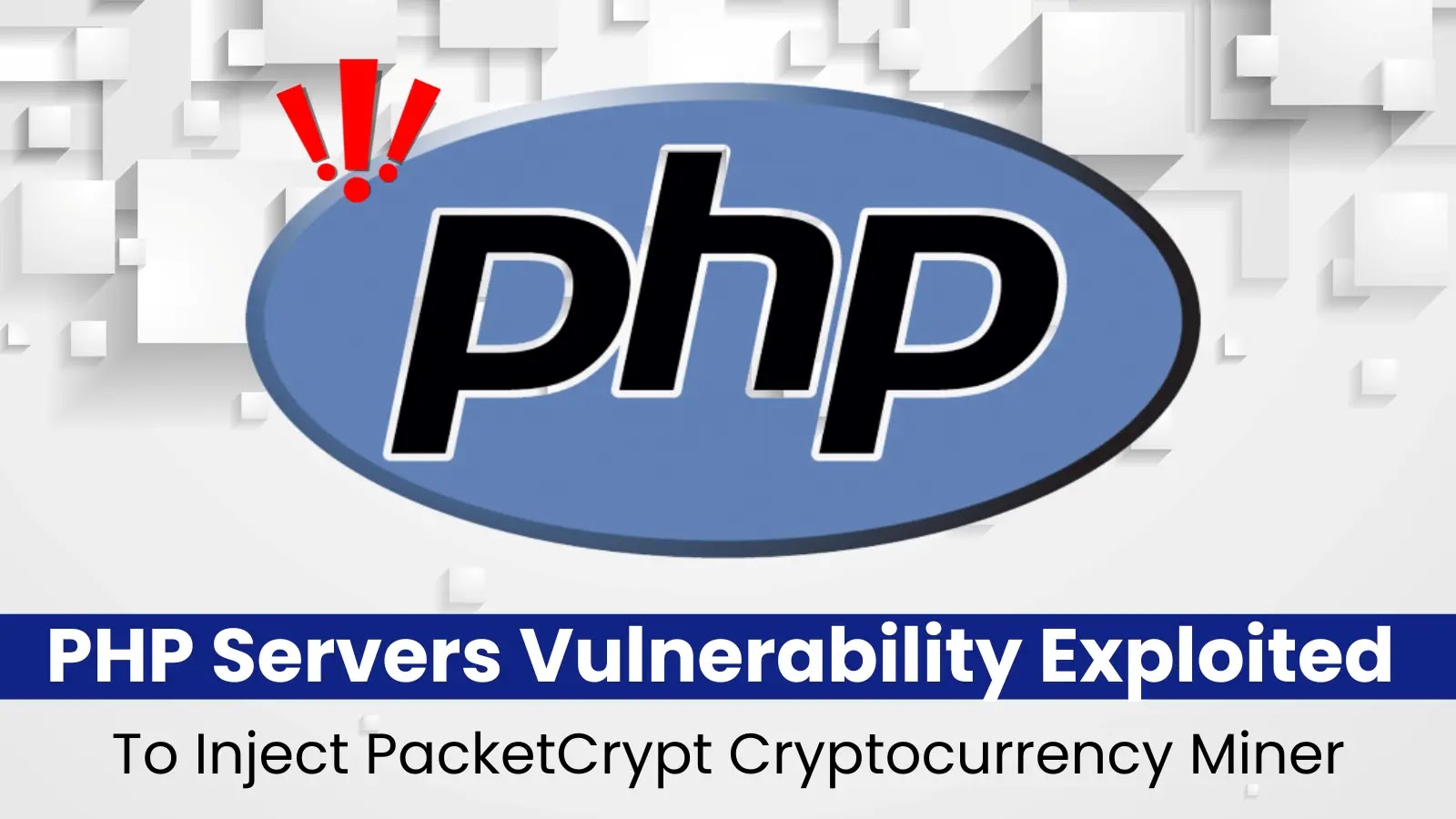 PHP Servers Vulnerability Exploited To Inject PacketCrypt Cryptocurrency Miner